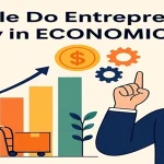 What Role Do Entrepreneurs Play in Economics